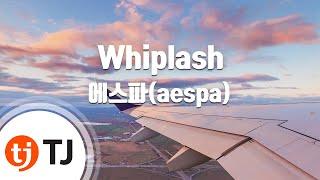 [TJ노래방] Whiplash - 에스파(aespa) / TJ Karaoke