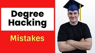 Degree Hacking Mistakes that can Cost you YEARS!