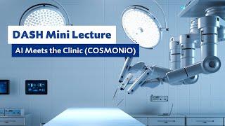 DASH Mini Lecture: AI Meets the Clinic (COSMONiO)