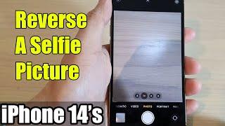 iPhone 14's/14 Pro Max: How to Reverse A Selfie Picture