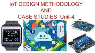 5 Internet of Things -- IoT Unit 4 (IoT DESIGN METHODOLOGY AND CASE STUDIES )