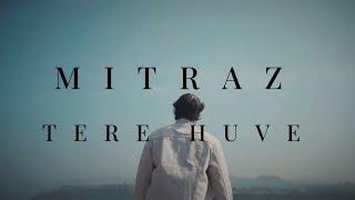 MITRAZ - Tere Huve (Official Music Video)