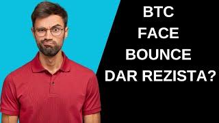 BTC FACE BOUNCE, REZISTA NIVELUL?