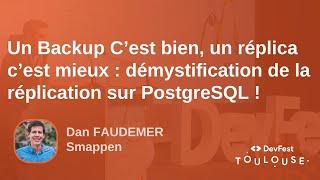 Un Backup C’est bien, un réplica c’est mieux : démystification de la réplication sur PostgreSQL !