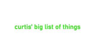 Curtis' Big List of Things