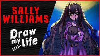 SALLY WILLIAMS ️ DRAW MY LIFE CREEPYPASTA