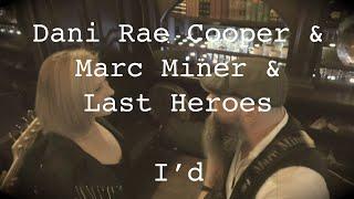 Dani Rae Cooper & Marc Miner & Last Heroes - I'd (official video)