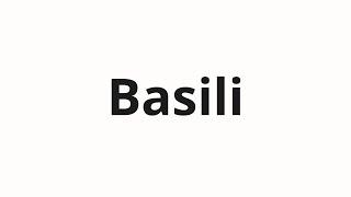 How to pronounce Basili