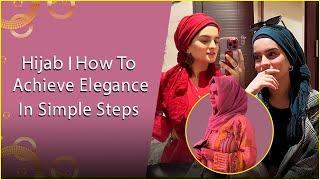 Hijab | How To Achieve Elegance in Simple Steps  | Aliza sultan