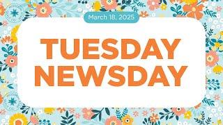 Tuesday Newsday | March 18, 2025