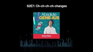 Absolute Gene-ius: S2 E7 Ch-ch-ch-ch-changes