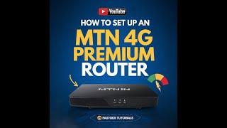 How to Set up MTN 4G Premium Router in 6 Minutes