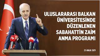 TBMM Başkanımız, Uluslararası Balkan Üniversitesinde düzenlenen Sabahattin Zaim Anma Programı'nda