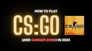 How to play CS:GO (and Danger Zone) after CS2!