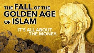 THE FALL OF THE GOLDEN AGE OF ISLAM – It’s All About the Money.