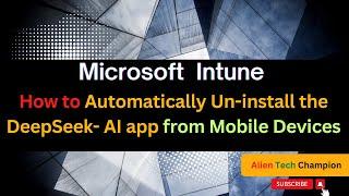 MS231- How to Automatically Un-install the "DeepSeek" app from Mobile Devices