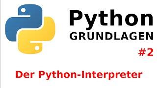 Python Tutorial - Grundlagen #2: Der Python-Interpreter