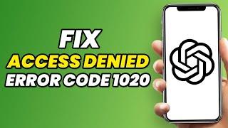 How to Fix CHATGPT ACCESS DENIED ERROR CODE 1020 (Quick & Easy)