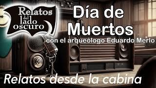 Día de Muertos. Con participación de Eduardo Merlo| Relato desde la cabina| Relatos del lado oscuro