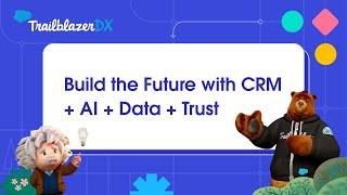 Build the Future with CRM + AI + Data + Trust | TrailblazerDX