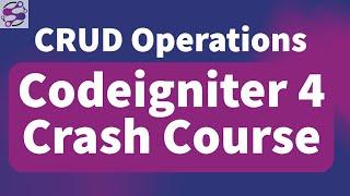 CRUD in Codeigniter 4 Crash Course | Codeigniter 4 CRUD full course | Codeigniter 4 Complete Course