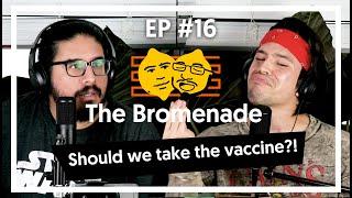 The Bromenade Ep#16 - Should we take the vaccine?!