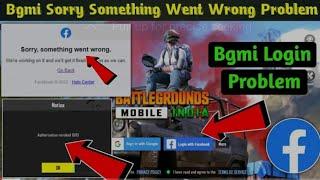 Bgmi sorry something went wrong problem | Bgmi facebook login problem Sorry Something Went Wrong