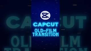 OLD-FILM Transition Tutorial  | CapCut Tutorial #shorts #tutorial