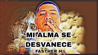 MI ALMA SE DESVANECE_FASTHER H