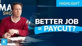 Take a Pay Cut In Order To Pursue a Better Job?