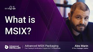 MSIX Packaging Fundamentals | Session 1: What is MSIX?