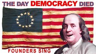 THE DAY DEMOCRACY DIED - by Founders Sing with Don McLean & Founding Fathers