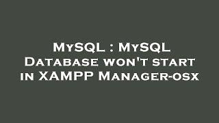 MySQL : MySQL Database won't start in XAMPP Manager-osx