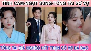 TỔNG TÀI SỢ VỢ|Hôn nhân chớp nhoáng Cô vợ bá đạo của tổng tài giả nghèo ăn bám vợ