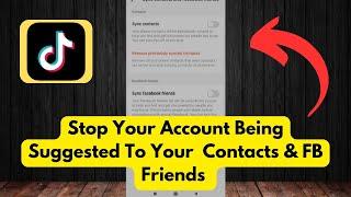 How to STOP TikTok from Suggesting Your Account to Friends (Privacy Settings Guide)