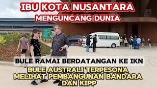 IKN MENGUNCANG DUNIA !! Bule Australi ramai berdatangan ke Ibu Kota Nusantara