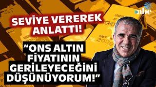 "ONS ALTIN FİYATININ GERİLEYECEĞİNİ DÜŞÜNÜYORUM!" Ekonomist Ali Ağaoğlu'ndan Çarpıcı Yorum!