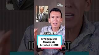 ICE Arrests NYC Mayoral Candidate