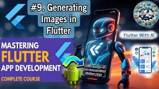 Generating Images in Flutter-9 | Flutter AI Mastery Full Course..