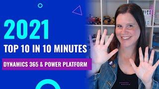 Dynamics 365 & Power Platform 2021: Top 10 in 10 Minutes