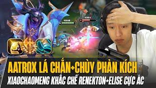 XIAOCHAOMENG VÀ GIÁO ÁN AATROX LÁ CHẮN - CHÙY PHẢN KÍCH KHẮC CHẾ COMBO RENEKTON ELISE CỰC ÁC