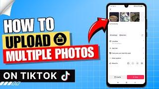 How to Upload Multiple Photos on TikTok 2024 