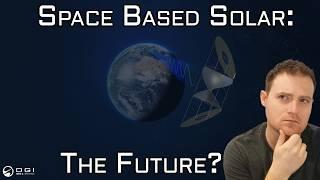 Is Space Based Solar Power For Real? Future Space Markets!