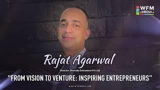 Inspiring Entrepreneurs Rajat Agarwal, Director, Bhoruka Extrusions Pvt. Ltd.