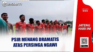 PSIR MENANG DRAMATIS ATAS PERSINGA NGAWI