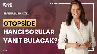 Narin'in katledilme biçimi ve katilin kimliği netleşir mi? | Habertürk Özel - 8 Eylül 2024