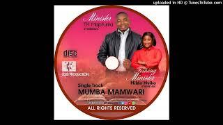 1MUMBA MAMWARI BY MINISTER TK MAPFURIRA FT MINISTER HILDA NYIKA _PRODUCED BY TAKUDZWA MAPFURIRA@TEEK