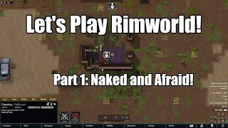 Let's play Rimworld! [500% Randy] - Part 1: Naked and Afraid!