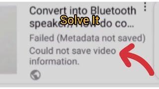 Metadata not saved  could not saved video information