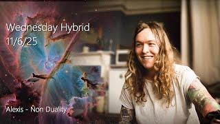 Alexis - Non Duality - Hybrid Meet 11/6/25